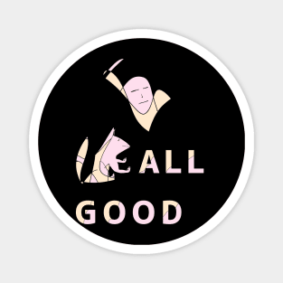 All is good. meditate and prepare to die Magnet